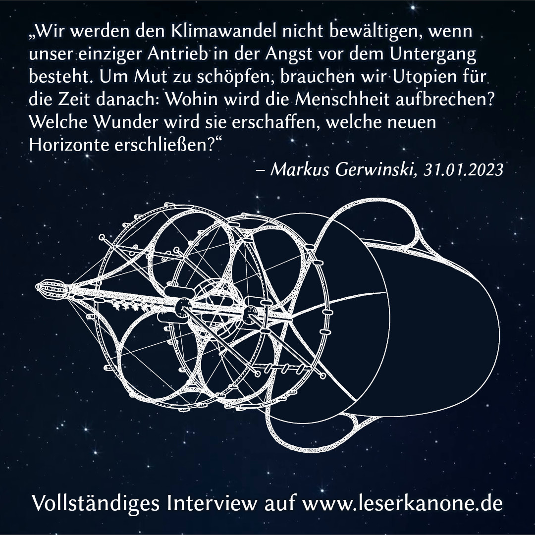 ["Wir werden den Klimawandel nicht bewältigen, wenn unser einziger Antrieb in der Angst vor dem Untergang besteht. Um Mut zu schöpfen, brauchen wir Utopien für die Zeit danach: Wohin wird die Menschheit aufbrechen? Welche Wunder wird sie erschaffen, welche neuen Horizonte erschließen?"]