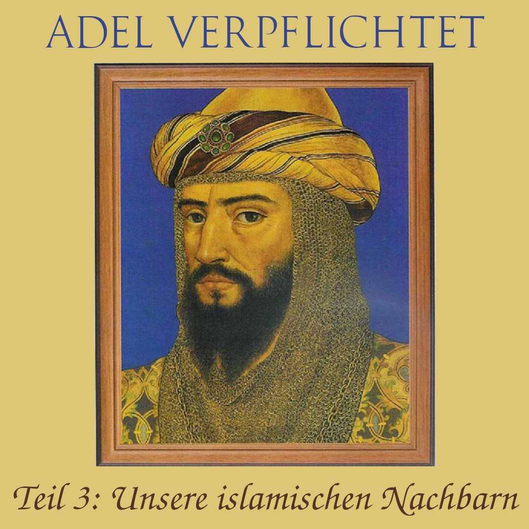 [Adel verpflichtet: Unsere islamischen Nachbarn]